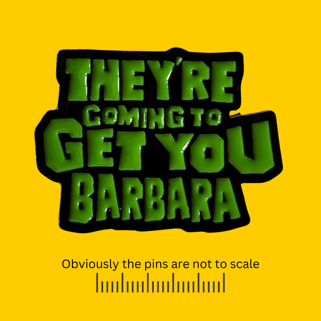 They’re Coming To Get You Barbara Pin