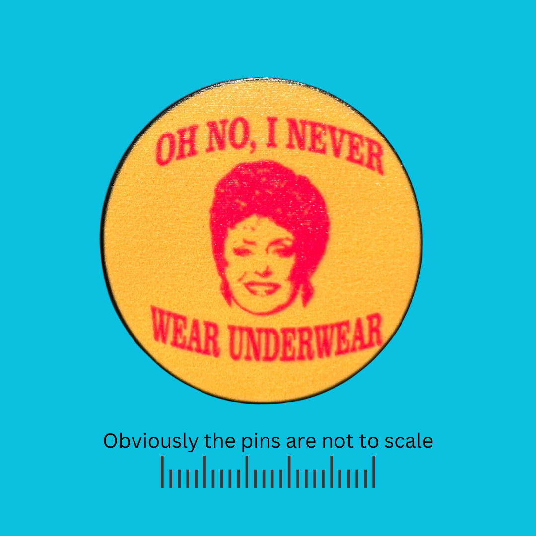 Golden Girls | Blanche' Oh No, I Never Wear Underwear' Pin