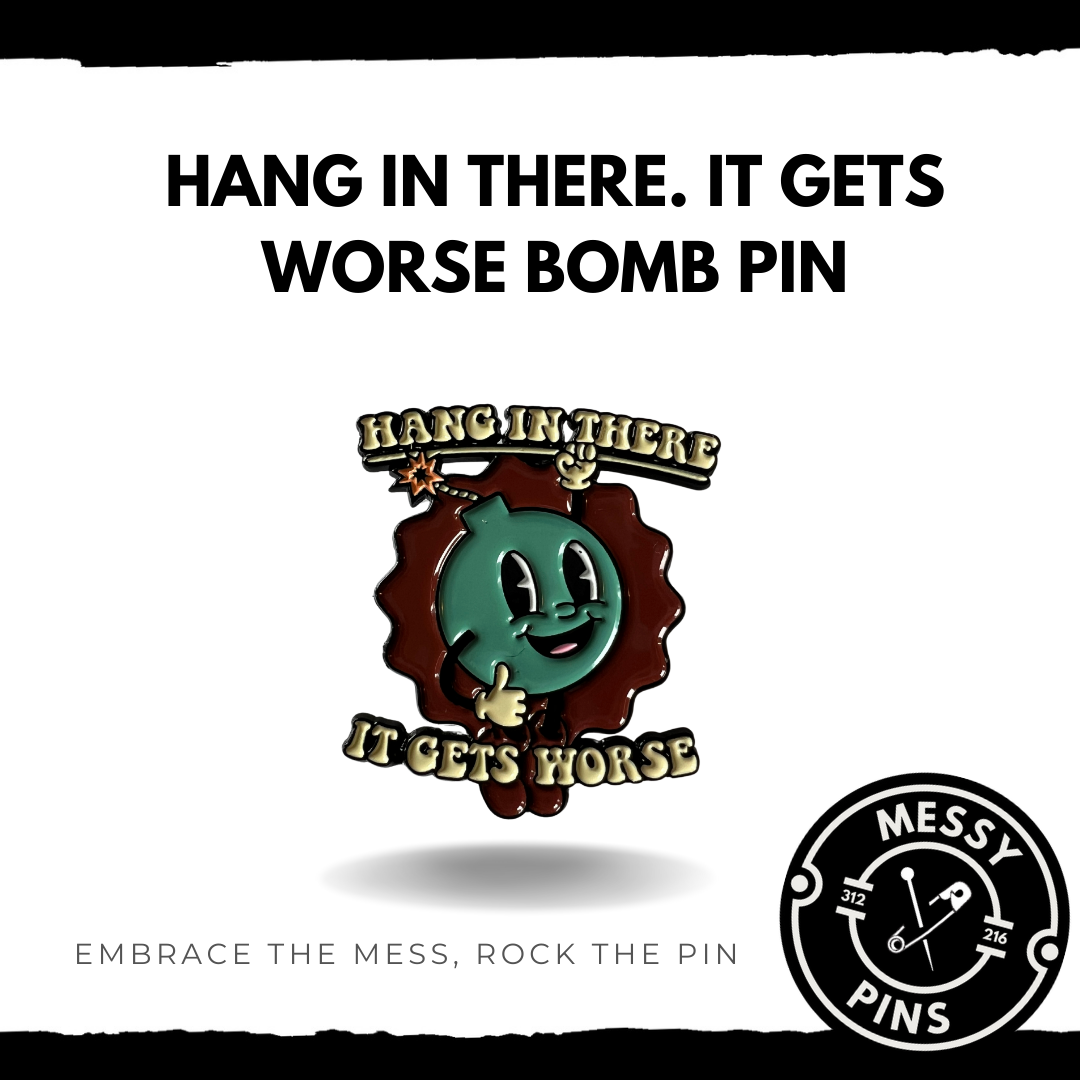 Hang in There. It Gets Worse Bomb Pin