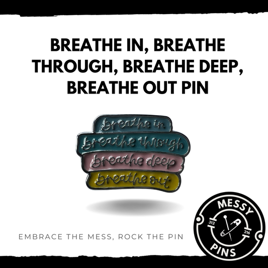 Breathe in, Breathe through, Breathe Deep, Breathe Out Pin 