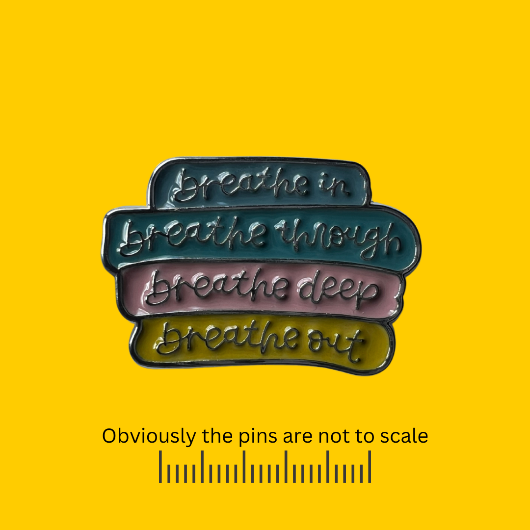 Breathe in, Breathe through, Breathe Deep, Breathe Out Pin 