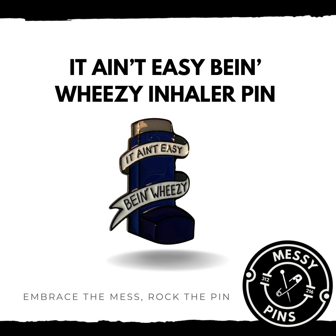 It ain’t Easy Bein’ Wheezy Inhaler Pin – Messy Pins