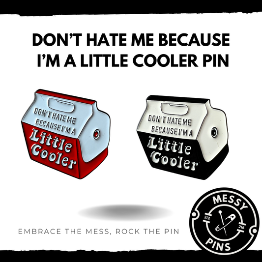 Don’t Hate Me Because I’m a Little Cooler Pin