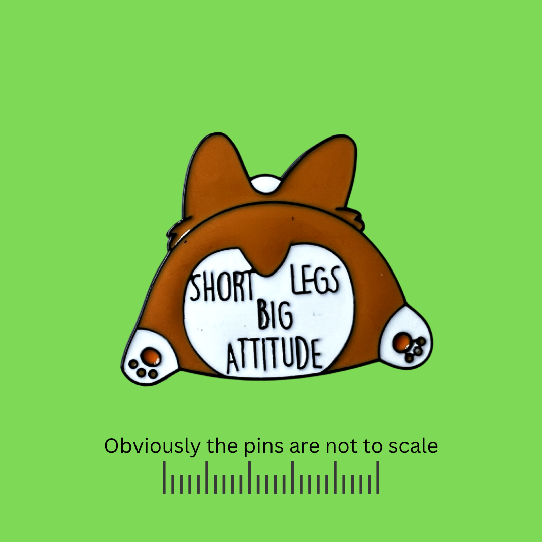 Short Legs, Big Attitude Corgi Pin