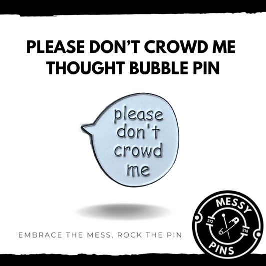 Please Don't Crowd Me - Thought Bubble Pin