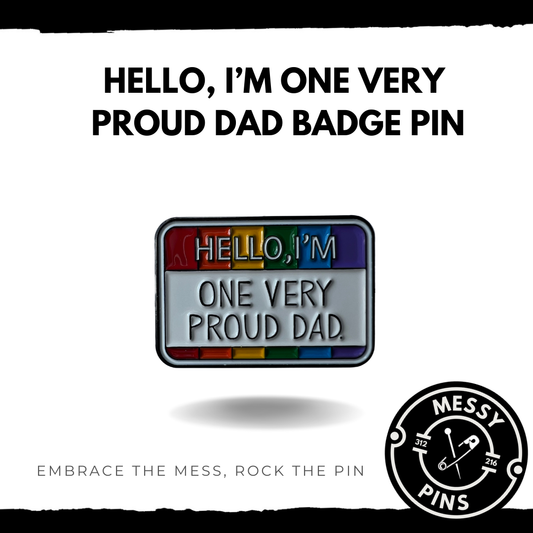 Hello, I'm One Very Proud Dad. Rainbow Badge Pin