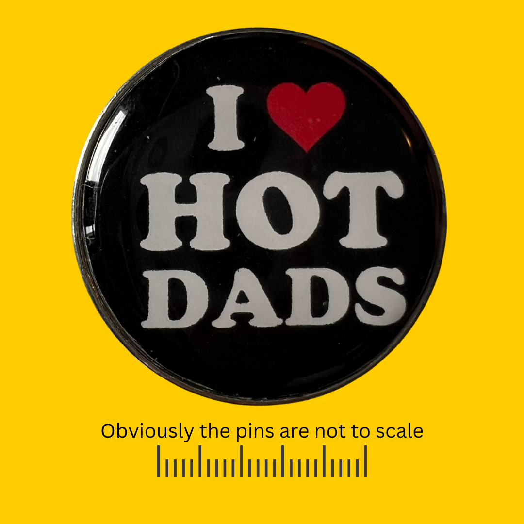 I Love Hot Dads Pin
