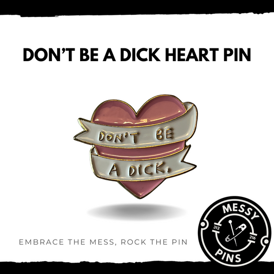 Don't Be A Dick Heart Pin