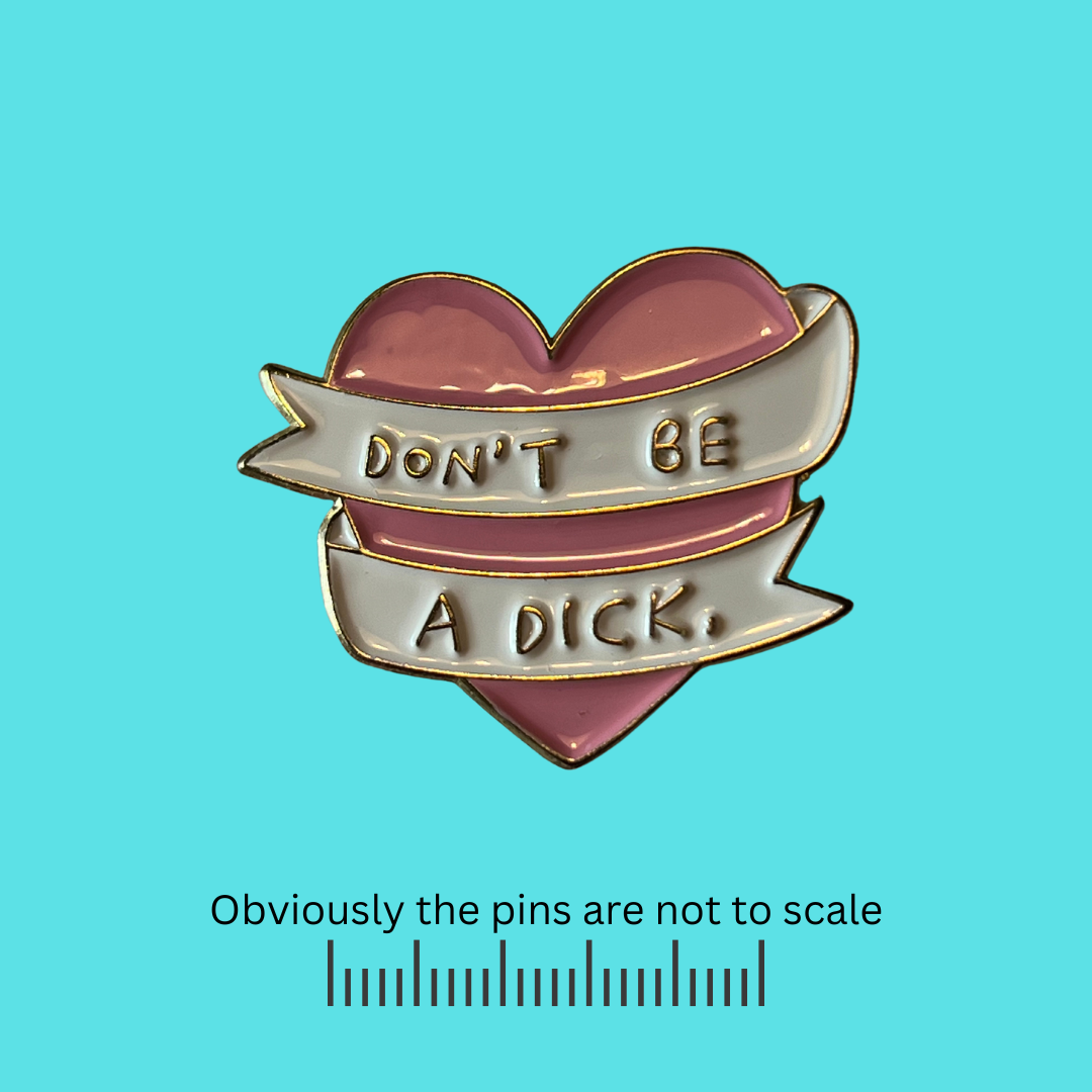 Don't Be A Dick Heart Pin