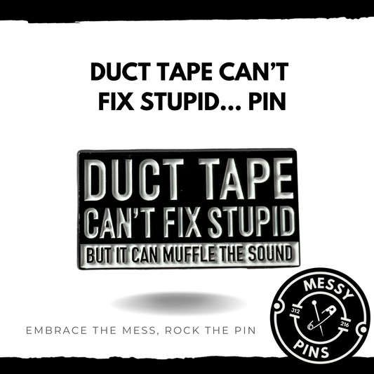 Duct Tape Can’t Fix Stupid Pin