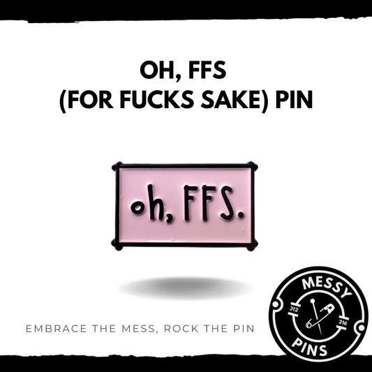 Oh, FFS. (For Fucks Sakes) Pin