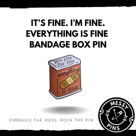 It's Fine. I'm Fine. Everything is Fine Bandage Box Pin