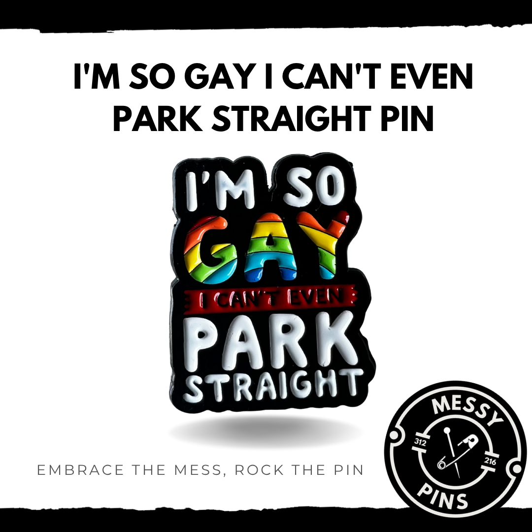 I'm so Gay I Can't Even Park Straight Pin