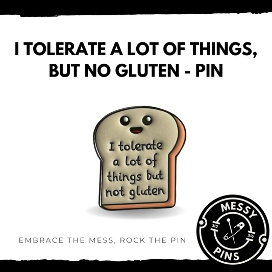 I Tolerate a Lot of Things, but no Gluten - Pin