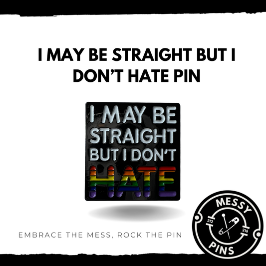 I May Be Straight But I Don’t Hate Pin