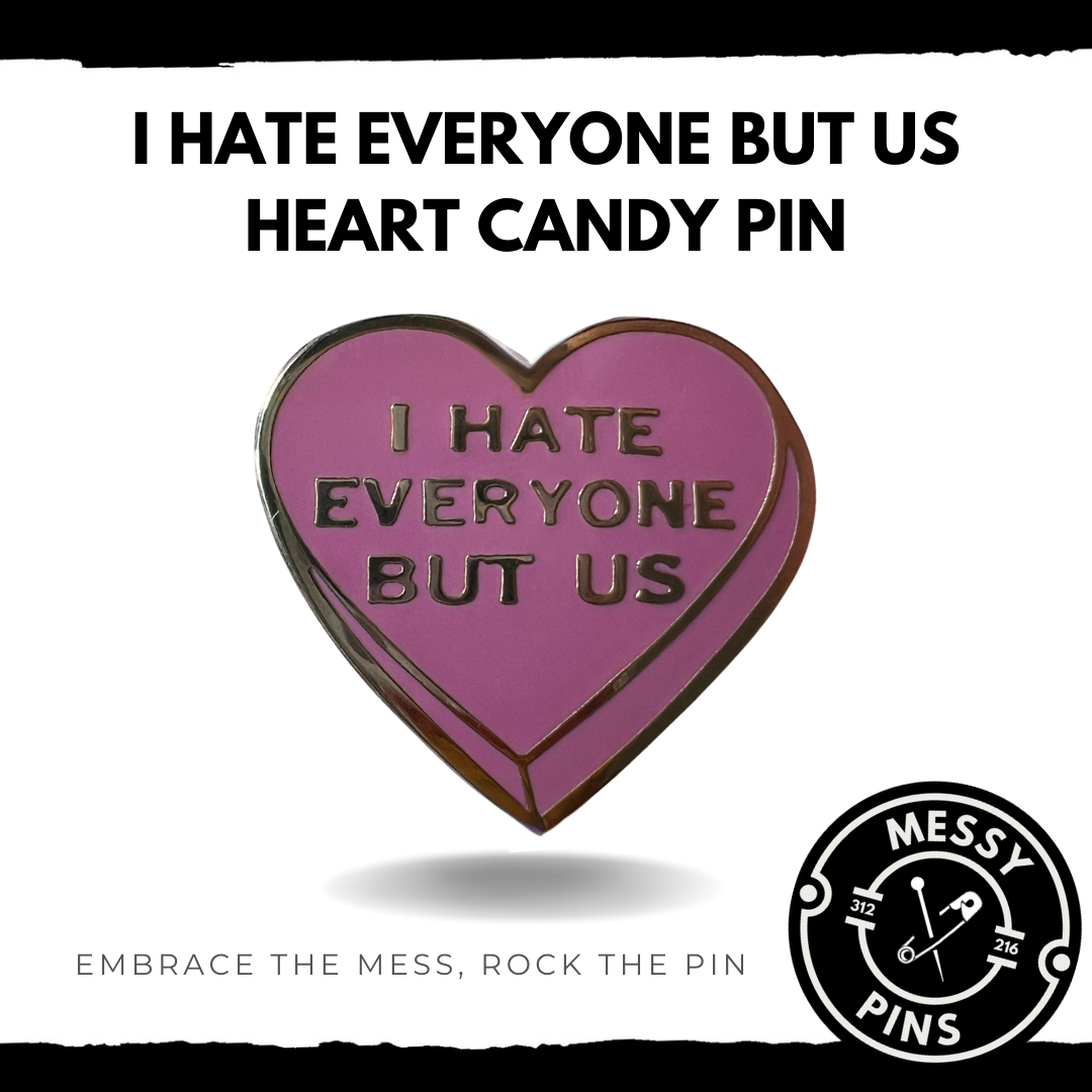 I Hate Everyone But Us Heart Candy Pin