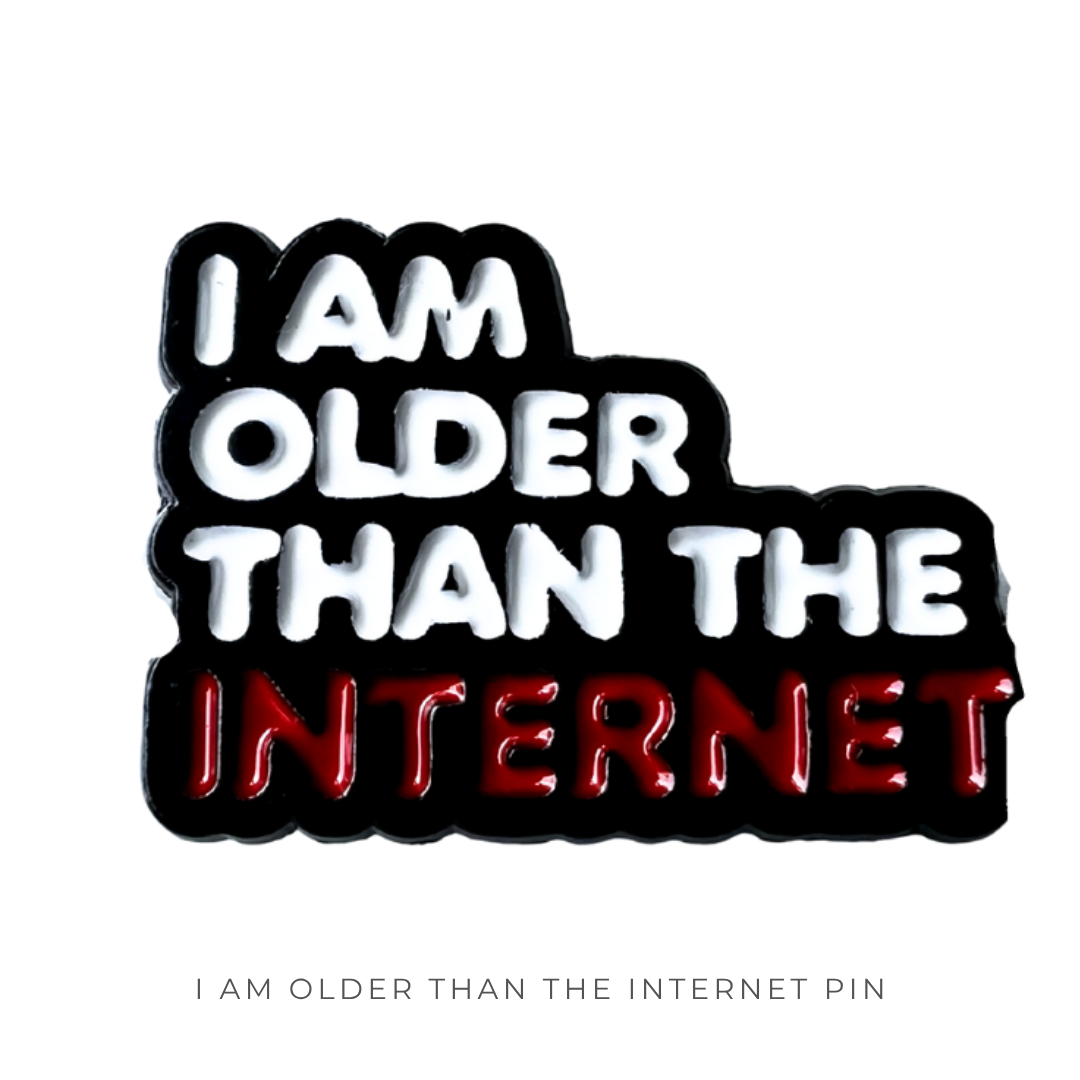 I am Older Than the Internet Pin