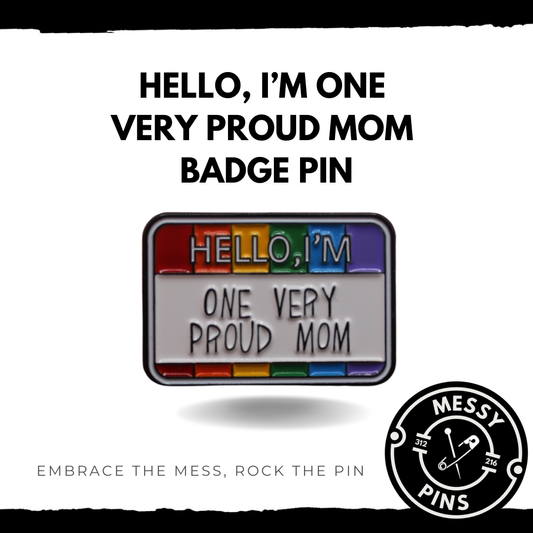 Hello, I’m One Very Proud Mom Badge Pin