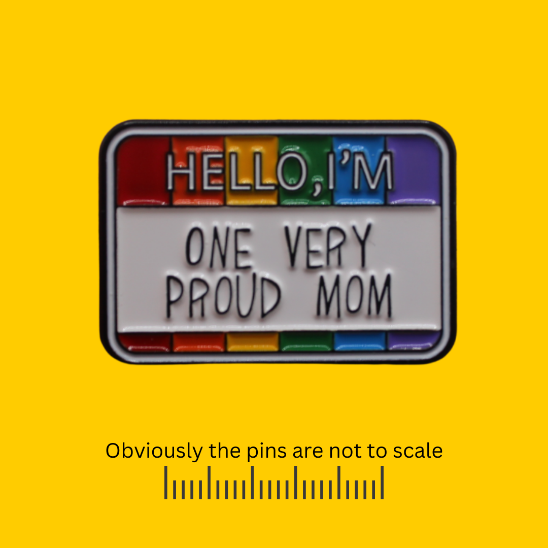 Hello, I’m One Very Proud Mom Badge Pin