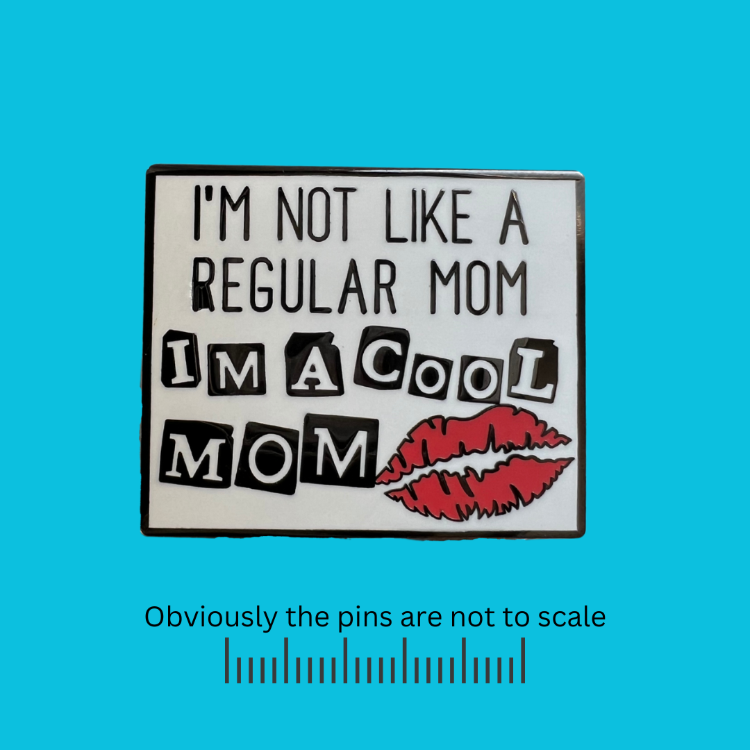 Mean Girls | I'm not like a Regular Mom, I'm a Cool Mom Pin