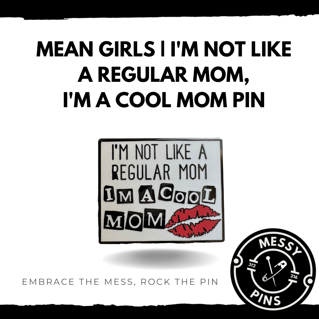 Mean Girls | I'm not like a Regular Mom, I'm a Cool Mom Pin