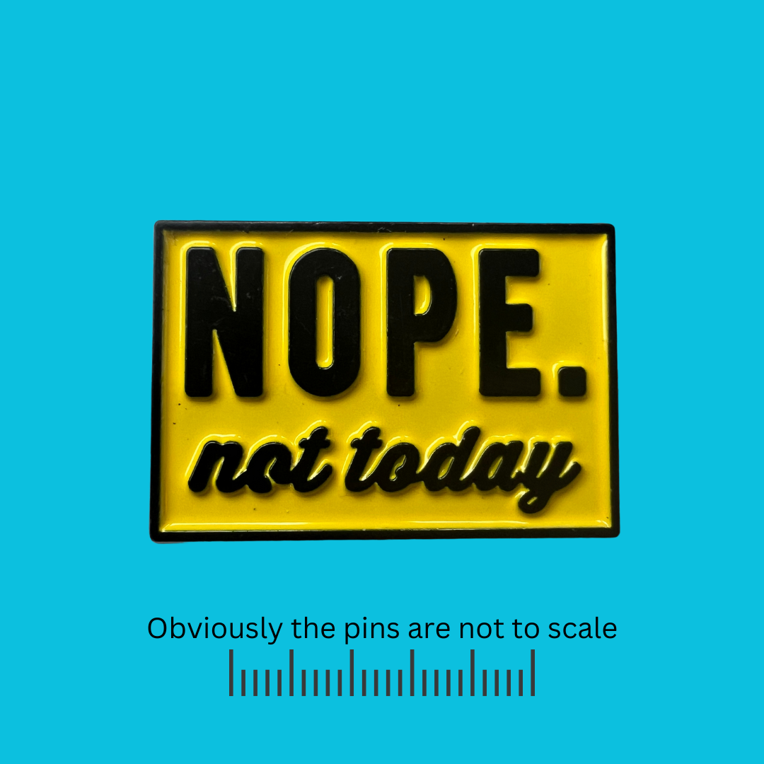 Nope. Not Today Pin