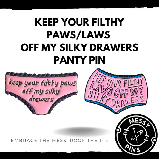 Keep Your Filthy Paws (Laws) of My Silky Drawers Pin