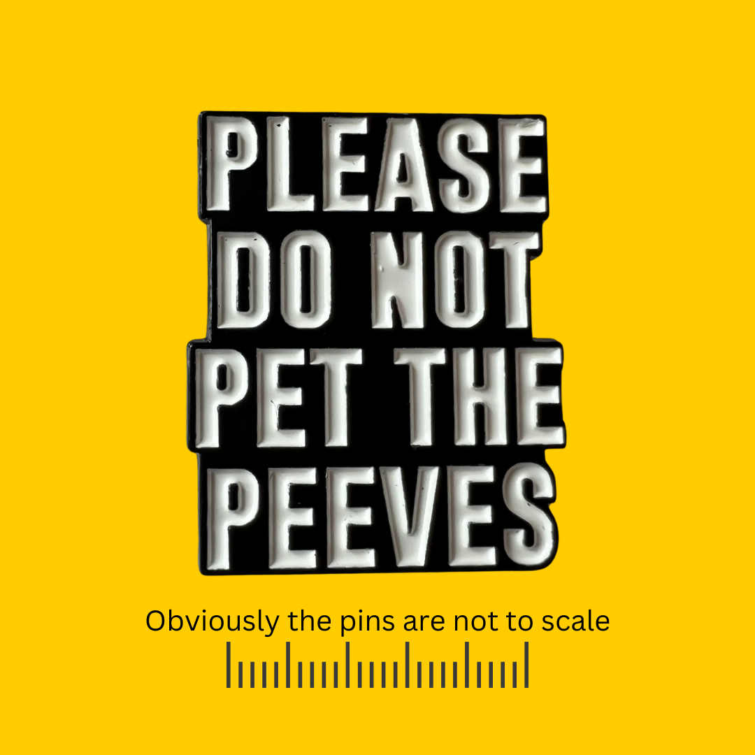 Please Do Not Pet The Peeves Pin