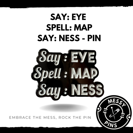 Say: Eye, Spell: MAP, Say: Ness Pin