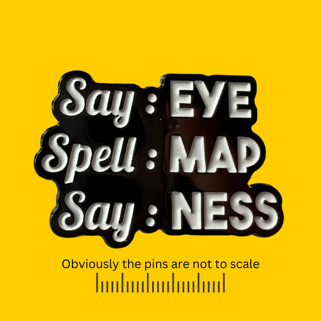 Say: Eye, Spell: MAP, Say: Ness Pin