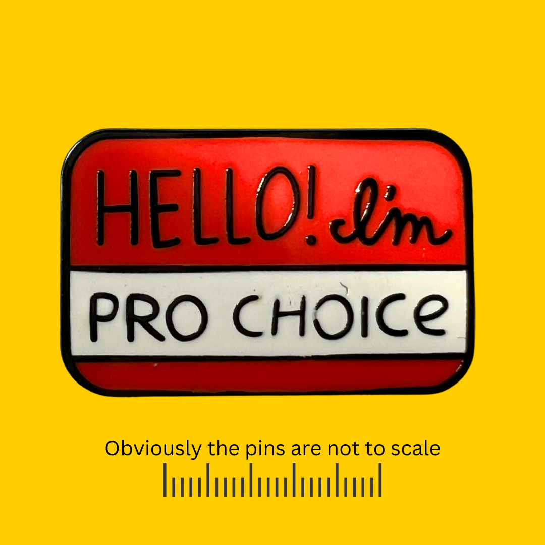 Hello, I'm Pro Choice Pin