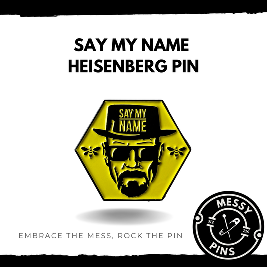 Say My Name - Heisenberg Pin