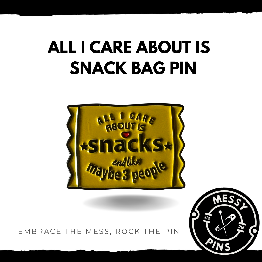 All I Care About - Snack Bag Pin