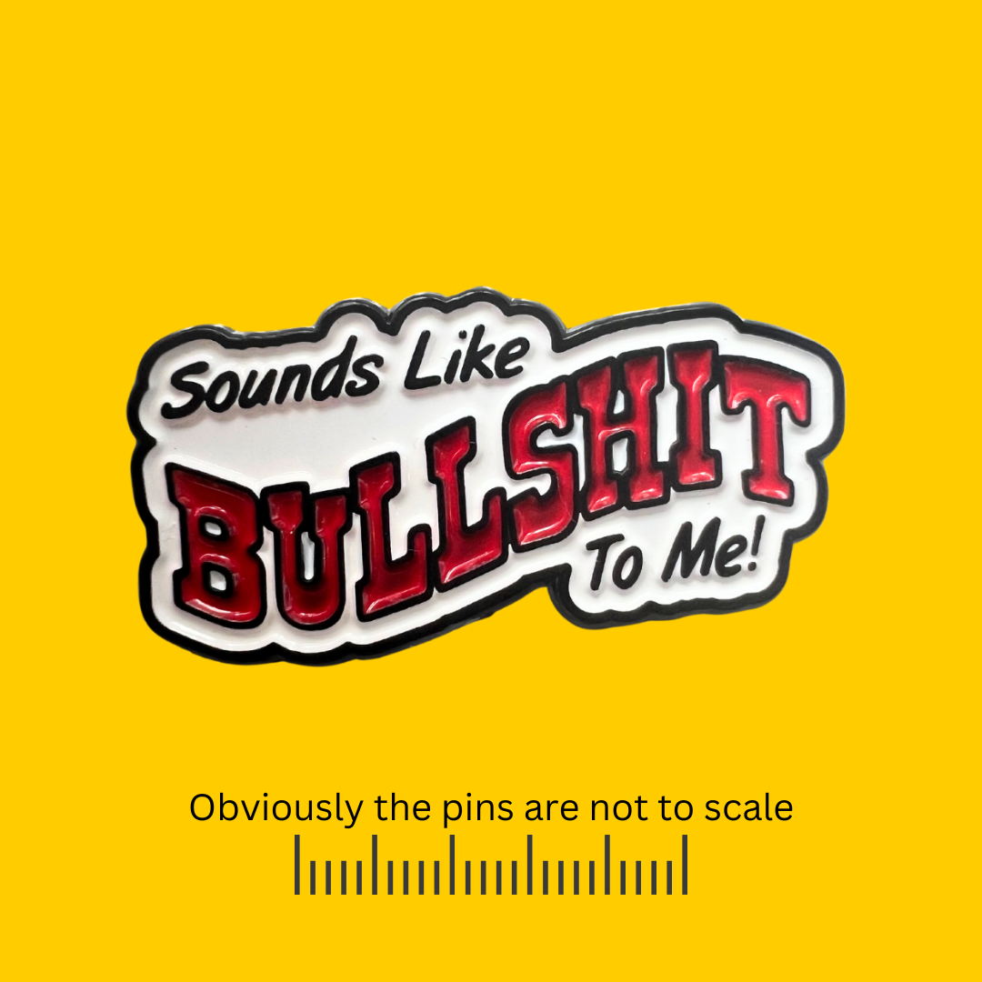 Sounds Like Bullshit to Me Pin