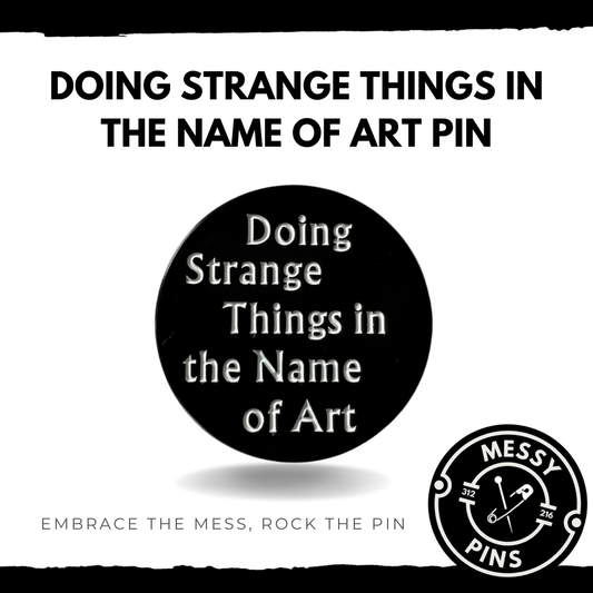 Doing Strange Things in the Name of Art Pin