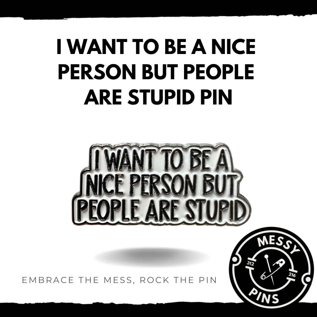 I Want to be a Nice Person But People are Stupid Pin