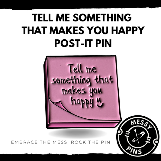 Tell Me Something That Makes You Happy Post-it Pin